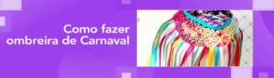 Read more about the article Como fazer ombreira de Carnaval