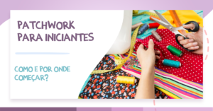 Read more about the article Patchwork para iniciantes. Como e por onde começar?