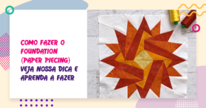 Read more about the article Como fazer o Foundation (paper piecing)