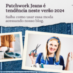 Patchwork Jeans é tendência nesse verão 2024